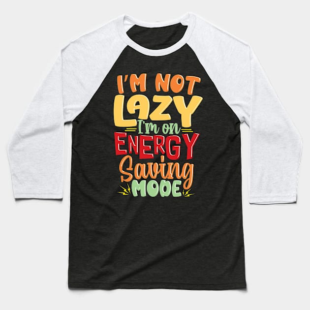I'm not Lazy, I'm on Energy-Saving Mode Baseball T-Shirt by Graphic Duster